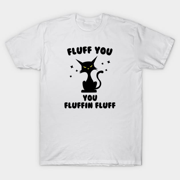 Funny cat fluff You, You Fluffin Fluff Cat lovers T-Shirt by solo4design